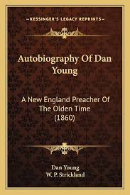 Autobiography Of Dan Young: A New England Preacher Of The Olden Time  (1860): Young pho, Dan, Strickland, William Peter: 9781164582908:  Amazon.com: Books