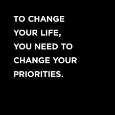 To Change Your Life You Need To Change Your Priorities Morning Mirror The Reset My Life Quotes Priorities Positive Thinking