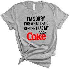 I M Sorry For What I Said Before I Had My Diet Coke Coke Gifts Coke Diet Coke