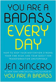 You Are A Badass Every Day How To Keep Your Motivation Strong Your Vibe High And Your Quest For Transform Best Quotes From Books Self Help Books Jen Sincero