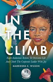 In the Climb: Eight Audacious Actions to Overcome Life and Climb the  Corporate Ladder with Joy : Wilson, Markiesha E., Jones, Saudia, Thomas,  Joi: Amazon.fr: Livres