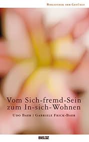 Vom Sich Fremd Sein Zum In Sich Wohnen Bibliothek Der Gefuhle Amazon De Baer Udo Frick Baer Gabriele Bucher