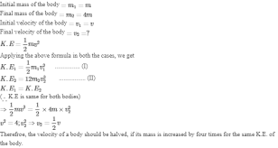 This ke calculator provides quality assistance. What Change Should Be Affected In The Velocity Of The Body To Maintain Same Kinetic Energy If Its Mass Is Increased Four Times