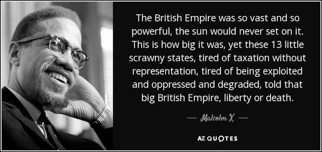 Malcolm X quote: The British Empire was so vast and so powerful, the...