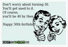 Turning 30 Funny 30th Birthday Meme For Her 101 Funny 30th Birthday Memes For People That Are Still 25 At Heart In 2020 30th Birthday Funny Quotes Funny Quotes 30th Birthday Funny