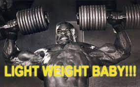 Maybe you would like to learn more about one of these? Going Light Ronnie Coleman Weight Baby Coleman