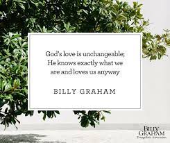 Becoming a christian takes only a single step; God S Love Is Unchangeable He Knows Exactly What We Are And Loves Us Anyway Billy Graham Billy Graham Quotes Billy Graham Gospel Quotes