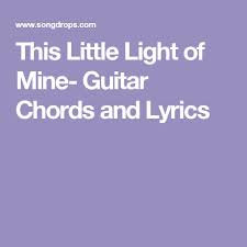 This Little Light Of Mine Guitar Chords And Lyrics Guitar Chords And Lyrics Guitar Chords