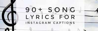 From oldies to the latest top40 music. Best 90 Song Lyrics For Instagram Captions For Pictures