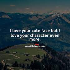 I Love Your Cute Face But I Love Your Character Even More Idlehearts