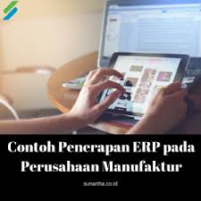 Enterprise resource planning (erp) is the integrated management of main business processes, often in real time and mediated by software and technology. Contoh Penerapan Erp Pada Perusahaan Manufaktur Sunartha