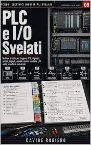 Davide Rugiero – PLC e I/O Svelati: Come leggere, collegare e diagnosticare controllori, ingressi, uscite e segnali di una macchina automatica (S.E.I.S. – Professional Field Guides Vol. 9) (2026)