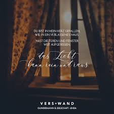 Du Bist In Mein Herz Gefallen Wie In Ein Verlassenes Haus Hast Die Turen Und Fenster Weit Aufgerissen Das Licht Kann Rein Und Raus Gundermann Und Seilschaft Visual Statements Worte Zitate