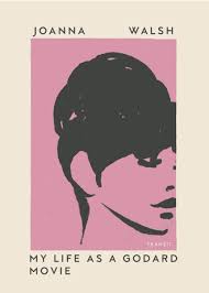 My Life as a Godard Movie by Joanna Walsh, Paperback