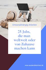 Gibt es heute schon jobs für zuhause? Ortsunabhangig Arbeiten 25 Jobs Die Man Weltweit Oder Von Zuhause Machen Kann Via Auslandskarrierede Job Arbeiten Im Ausland Auswandern