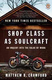 Shop Class As Soulcraft An Inquiry Into The Value Of Work Crawford Matthew B 9780143117469 Amazon Com Books