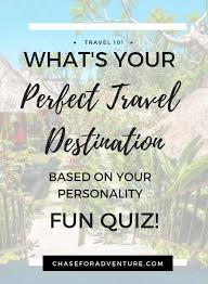 Fun Quiz What Is Your Perfect Travel Destination Chase For Adventure Travel Quiz Fun Quiz Travel Fun