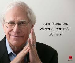 JOHN SANDFORD VÀ SERIE “CON MỒI” 30 NĂM John Sandford, tên thật là John  Roswell Camp, tiểu thuyết gia người Mỹ. Năm 1989, ông viết 2 cuốn trinh  thám “Luật săn mồi” (