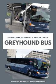 How Do You Get Refund For A Greyhound Bus Ticket Bus Greyhound Bus Traveling By Yourself