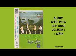 Koes plus adalah grup band yang personilnya masih satu kerabat keluarga yang merupakan legenda musik indonesia. Album Koes Plus Pop Jawa Volume 1 Lirik Youtube