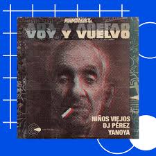 VOY Y VUELVO: Niños Viejos, DJ Pérez y Yanoya