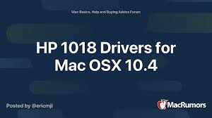 Hp printer driver is a software that is in charge of controlling every hardware installed on a computer, so that any installed hardware can interact with. Hp 1018 Drivers For Mac Osx 10 4 Macrumors Forums