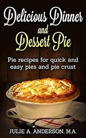 Use all butter or a combo of butter and shortening. Delicious Dinner And Dessert Pie Pie Recipes For Quick And Easy Pies And Pie Crust Food And Nutrition Series Book 9 Kindle Edition By Anderson Julie A Zborower Joyce Cookbooks Food