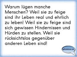 Sprüche zum thema menschen und lebensweisheiten über menschen finden sie kostenlos bei spruch.de, sowie sprüche für jede lebenslage ich wünsche manchen menschen nur, dass sie sich mal selbst begegnen. Warum Lugen Manche Menschen Weil Sie Zu Feige Sind Ihr Leben Real Und Ehrlich Zu Leben Weil Sie Zu Feige Sind Sich Ge Osterreichische Spruche Und Zitate
