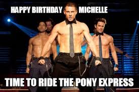 Check spelling or type a new query. Meme Creator Funny Happy Birthday Michelle Time To Ride The Pony Express Meme Generator At Memecreator Org