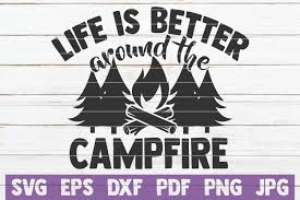 These svg images were created by modifying the images of pixabay. Life Is Better Around The Campfire Svg Graphic By Mintymarshmallows Creative Fabrica