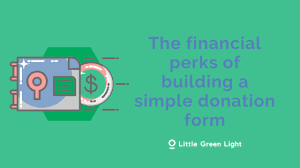 Three Ways That Simple Online Donation Forms Built In Little Green Light Can Offer Financial Perks That Can Ben Donation Form Online Donations Images And Words