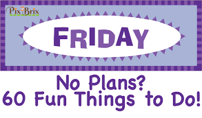 60 Fun Things To Do On A Friday Night When You Don T Have Plans Fun Things To Do Friday Night Things To Do