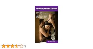 Becoming a Bi Beta Cuckold: Part Two: The journey from monogamous married  man to bi beta cuckold is complete (Bobs Bi Beta Cuckold Series Book 2) -  Kindle edition by Tomlin, Bill.