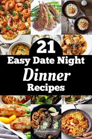 21 Easy Date Night Dinner Recipes Night Dinner Recipes Dinner Date Recipes Romantic Dinner Recipes