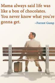 Life is like a box of chocolates. Life Is Like A Box Of Chocolates You Never Know What You Re Gonna Get This Is So True I Love Chocolate Chocolate Quotes Forrest Gump Quotes Life Is Like