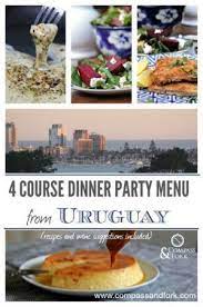 Easy Entertaining With A Menu Of Authentic Food From Uruguay Compass Fork Authentic Recipes Dinner Party Menu Food