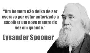 Resultado de imagem para lysander spooner frases