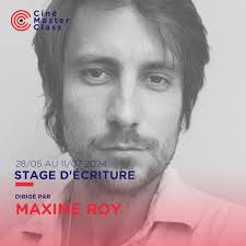 STAGE D'ÉCRITURE D'UN SCÉNARIO DE COURT- MÉTRAGE DIRIGÉ PAR MAXIME ROY DU  RÉEL A LA FICTION Le stage d'écriture aura lieu du 28 mai au 11 juillet  2024 en présentiel ( 10