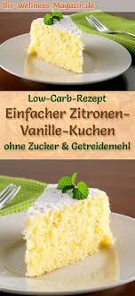 Einfacher Low Carb Zitronen Vanillekuchen Rezept Ohne Zucker Kuchen Rezepte Ohne Zucker Vanillekuchen Kohlenhydratarme Rezepte