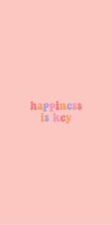 Happiness Is Key Background Follow Shannon Shaw For More Backgrounds Trendy Wallpaper Aesthetic Iphone Wallpaper Iphone Wallpaper