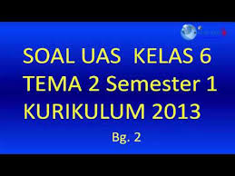 Untuk mengukur tingkat keberhasilan peserta didik dalam melaksanakan kegiatan belajar mengajar maka diperlukan sebuah evaluasi diakhir pembelajaran. Soal Uas Kelas 6 Tema 2 Semester 1 Bg 2 Youtube