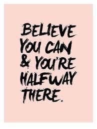 Believe You Can You Re Halfway There Quote Words Quotes Self Confidence Quotes Self Quotes