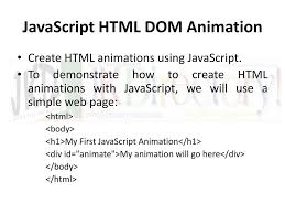 We are using the javascript function getelementbyid () to get a dom object and then assigning it to a global variable imgobj. Java Script Animations Ppt Download