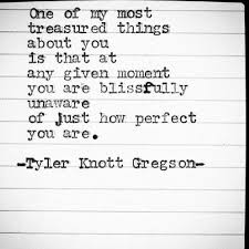 If Someone Said This To Me I Would Have No Clue How To Respond I Would Just Be Warm Inside Tyler Knott Gregson Tyler Knott Gregson Quotes Wonderful Words
