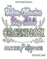 A delightful & vulgar this curse word coloring page measures approx 8.5 x 11 u.s letter and is high resolution at 300 dpi. The Vulgar Offensive Very Adult Coloring Book For Mature Audiences Amazon De Land Heather Fremdsprachige Bucher