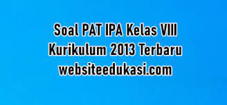 Jadi sobat bisa mencocokkannya dahulu sebelum menggunakan ini sebagai bahan referensi. Soal Pat Ipa Kelas 8 K13 Dan Jawaban Tahun 2021