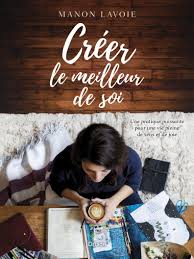 Creer Le Meilleur De Soi Une Pratique Puissante Pour Une Vie Pleine De Sens Et De Joie Editions Druide Creer Developpement Personnel Creativite