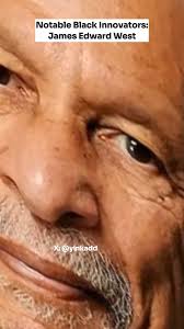 Microphone Master: Black Physicist James E. West's Revolutionary Impact