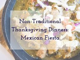 If you love mexican food, you'll want to dig in to these ideas for your thanksgiving dinner. Non Traditional Thanksgiving Dinners Mexican Fiesta Macayo S Mexican Food
