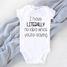 I Have Literally No Idea What You Re Saying Onesie Cute Baby Onesies Funny Baby Onesies Boy Funny Baby Onesies